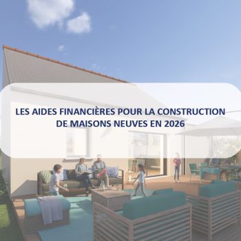 Aide financières pour la construction d’une maison neuve en 2026
